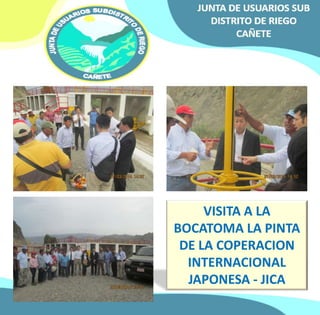 VISITA A LA 
BOCATOMA LA PINTA 
DE LA COPERACION 
INTERNACIONAL 
JAPONESA - JICA 
 