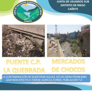 LA CONTAMINACIÓN DE NUESTRAS AGUAS, ES UN GRAN PROBLEMA 
QUE NOS AFECTA A TODOS; AGRICULTORES, POBLACIÓN Y A 
NUESTRO PLANETA. 
 