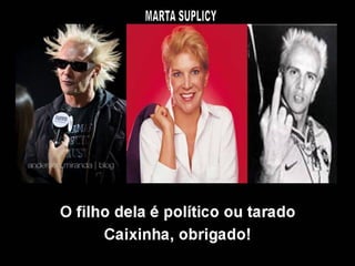 O filho dela é político ou tarado
Caixinha, obrigado!
 