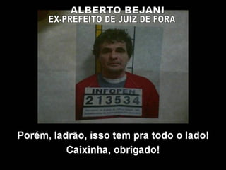 Porém, ladrão, isso tem pra todo o lado!
Caixinha, obrigado!
 