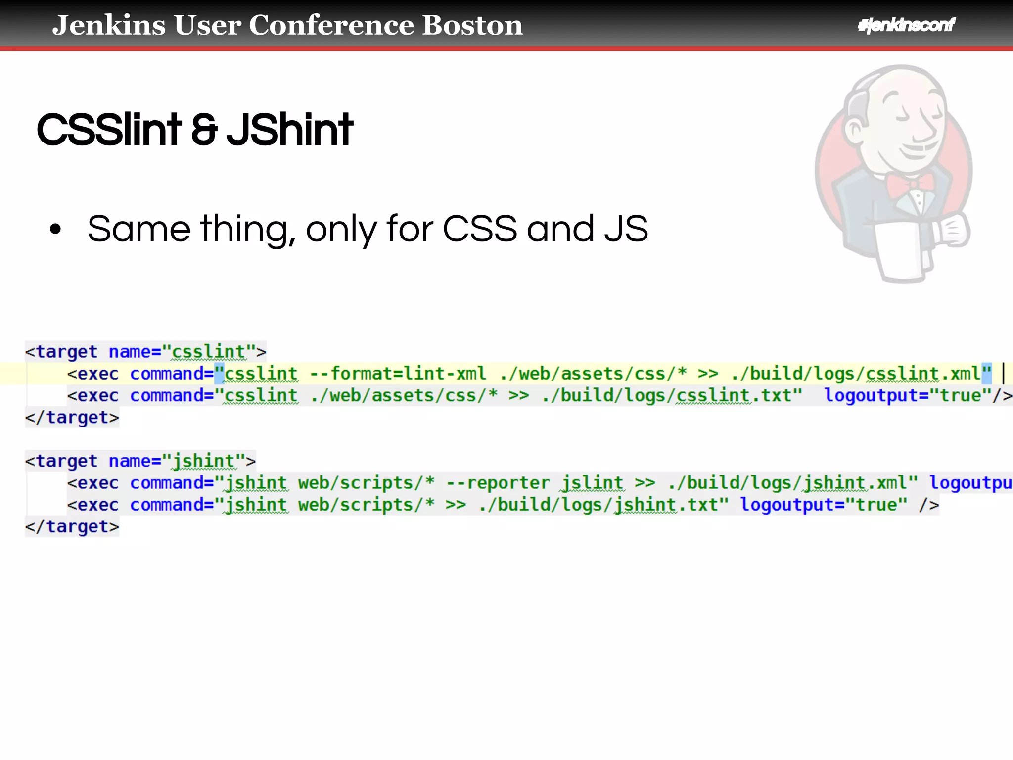 Jenkins User Conference Boston #jenkinsconf
CSSlint & JShint
• Same thing, only for CSS and JS
 