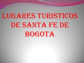 LUGARES TURISTICOS DE SANTA FE DE BOGOTA 