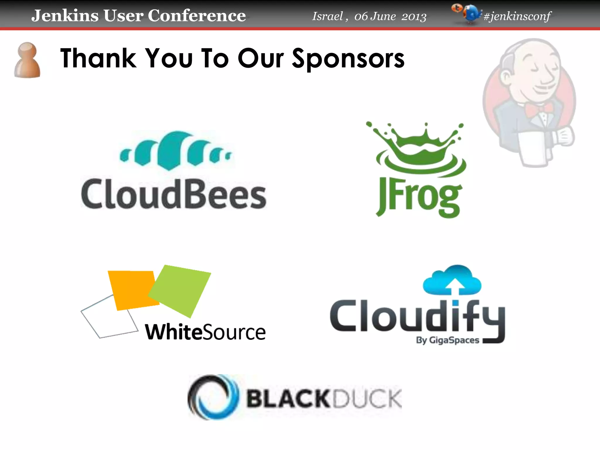 Jenkins User Conference Israel , 06 June 2013 #jenkinsconf
Thank You To Our Sponsors
 