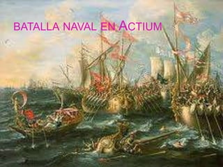 BATALLA NAVAL EN ACTIUM
 