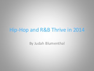 Hip-Hop and R&B Thrive in 2014
By Judah Blumenthal
 