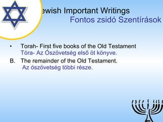 The Jewish Important Writings   Fontos zsidó Szentírások Torah- First five books of the Old Testament   Tóra- Az Ószövetség első öt könyve. B. The remainder of the Old Testament.   Az ószövetség többi része. 