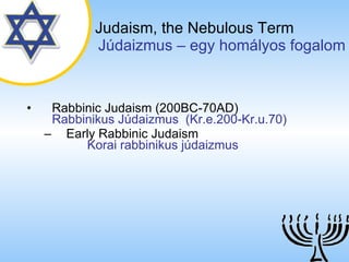 Rabbinic Judaism (200BC-70AD)   Rabbinikus ú岹ܲ  (Kr.e.200-Kr.u.70) Early Rabbinic Judaism   Korai rabbinikus júdaizmus Judaism,   the Nebulous Term   ú岹ܲ – egy homályos fogalom 