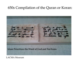 650s Compilation of the Quran or Koran:
LACMA Museum
Islam Prioritizes the Word of God and Not Icons
 