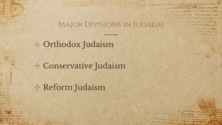 Major Divisions in Judaism
✣ Orthodox Judaism
✣ Conservative Judaism
✣ Reform Judaism
35
 
