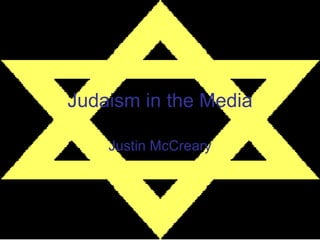 Judaism in the Media Justin McCreary 