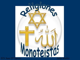 Religiones Monoteistas IES Juan D’Opazo  Julia Muñiz Sánchez 