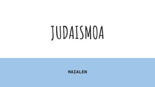 JUDAISMOA
MAIALEN
 