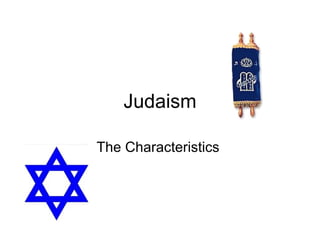 Judaism The Characteristics  