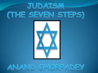 JUDAISM (THE SEVEN STEPS) ANAND GHORPADEY 