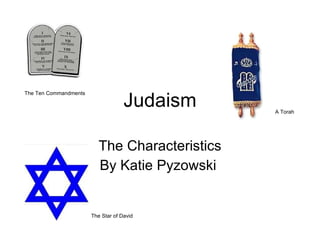Judaism The Characteristics By Katie Pyzowski  A Torah The Star of David The Ten Commandments 