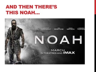 AND THEN THERE’S
THIS NOAH…
 