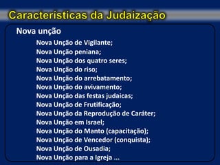 Nova unção
    Nova Unção de Vigilante;
    Nova Unção peniana;
    Nova Unção dos quatro seres;
    Nova Unção do riso;
    Nova Unção do arrebatamento;
    Nova Unção do avivamento;
    Nova Unção das festas judaicas;
    Nova Unção de Frutificação;
    Nova Unção da Reprodução de Caráter;
    Nova Unção em Israel;
    Nova Unção do Manto (capacitação);
    Nova Unção de Vencedor (conquista);
    Nova Unção de Ousadia;
    Nova Unção para a Igreja ...
 
