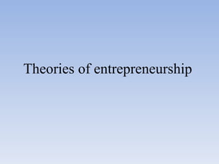 Theories of entrepreneurship  