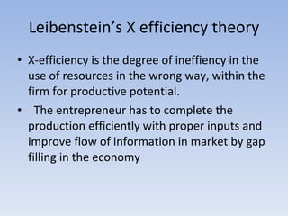 Leibenstein’s X efficiency theory <ul><li>X-efficiency is the degree of ineffiency in the use of resources in the wrong wa...