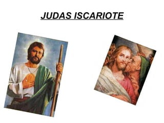 JUDAS ISCARIOTE
 