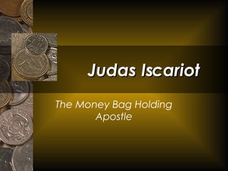 Judas Iscariot The Money Bag Holding Apostle 
