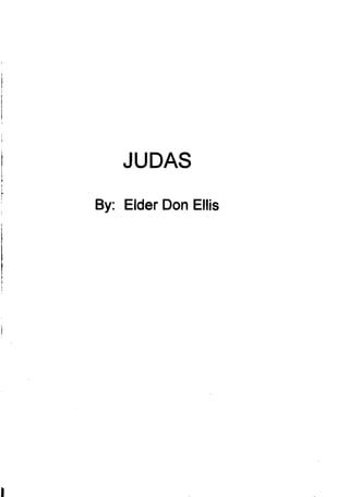 JUDAS 


By: Elder Don Ellis
 