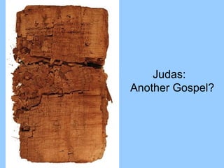 Judas:
Another Gospel?
 