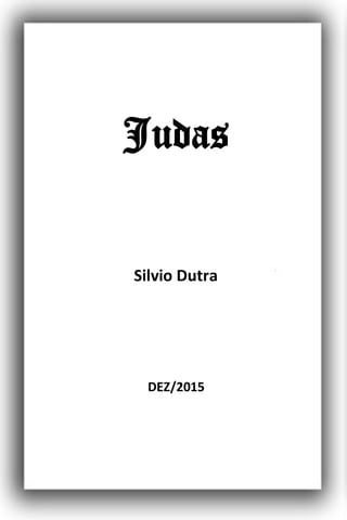 Judas
Silvio Dutra
DEZ/2015
 