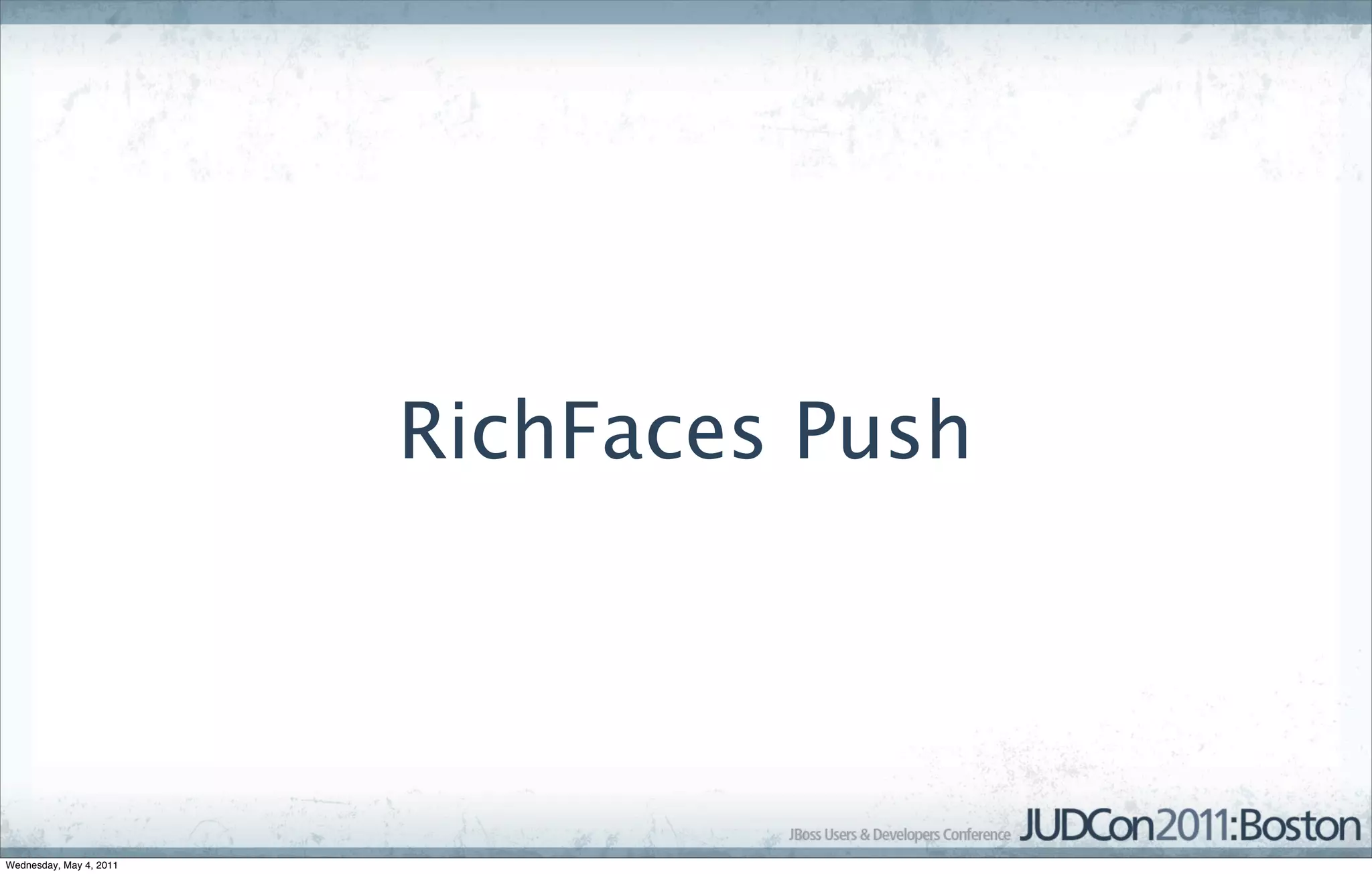 RichFaces Push




Wednesday, May 4, 2011
 