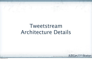 Tweetstream
                         Architecture Details



Wednesday, May 4, 2011
 