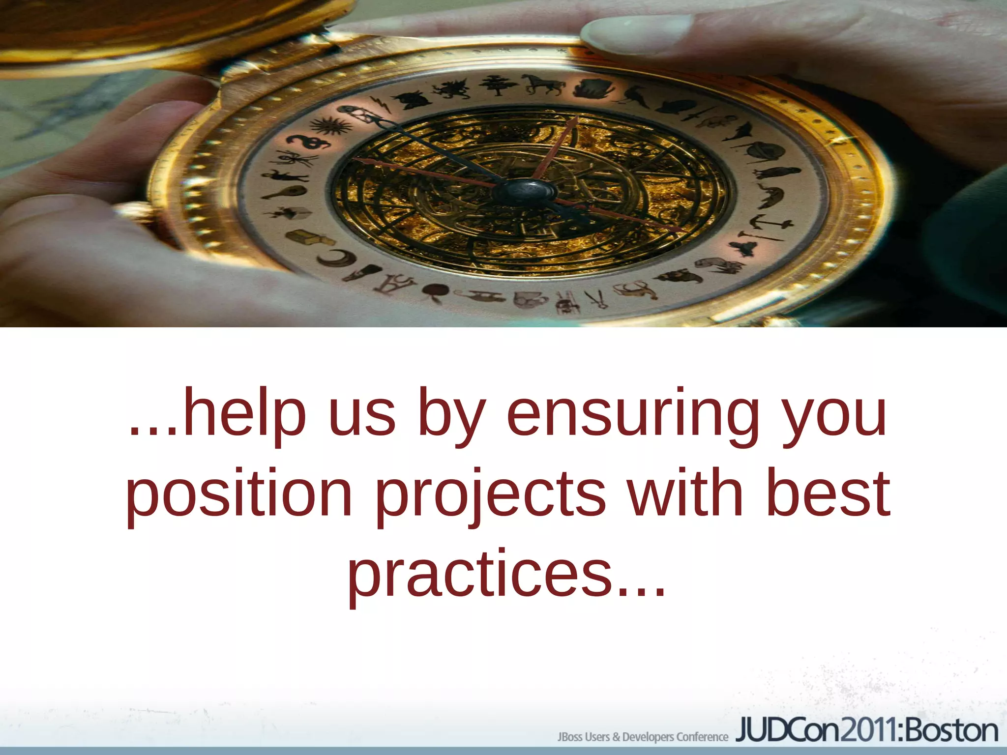 ...help us by ensuring you
position projects with best
         practices...
 
