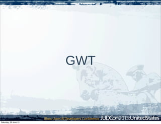 GWT
Saturday, 29 June 13
 