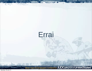 Errai
Saturday, 29 June 13
 