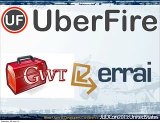 UF UberFire
Saturday, 29 June 13
 