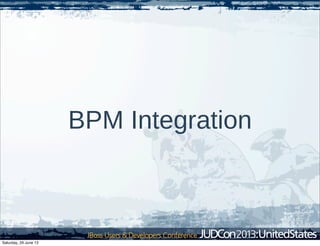 BPM Integration
Saturday, 29 June 13
 