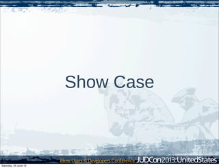 Show Case
Saturday, 29 June 13
 