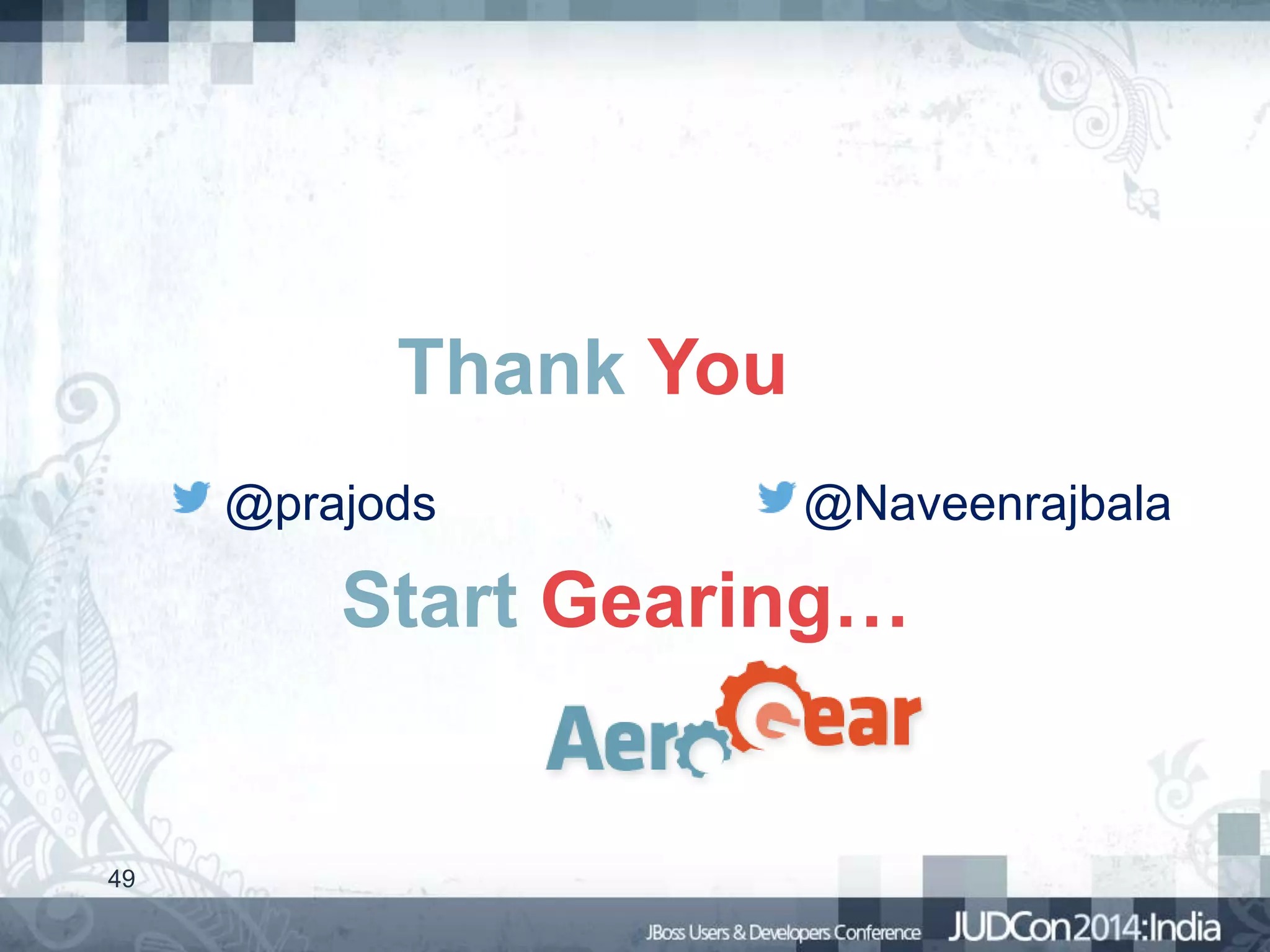 Thank You
@prajods

@Naveenrajbala

Start Gearing…

49

 