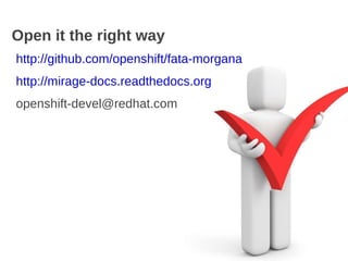 Open it the right way http://github.com/openshift/fata-morgana http://mirage-docs.readthedocs.org [email_address] 