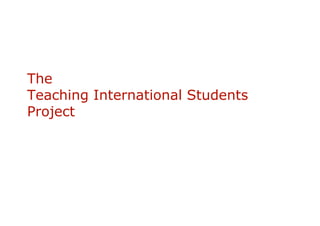 The Teaching International Students Project
