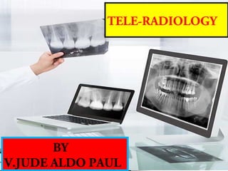 TELE-RADIOLOGY
BY
V.JUDE ALDO PAUL
 