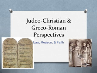 Judeo-Christian &
  Greco-Roman
   Perspectives
  Law, Reason, & Faith
 