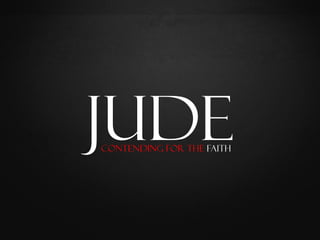 Jude
Contending for the Faith
 