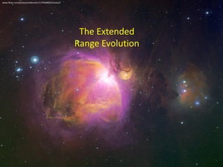 www.flickr.com/photos/anditurner/11794480023/sizes/l/

The Extended
Range Evolution

 