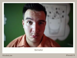 Sorrowful 
#JudesLaw #heweb14 
 