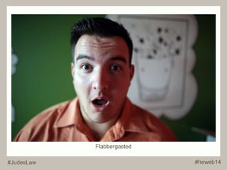 Flabbergasted 
#JudesLaw #heweb14 
 