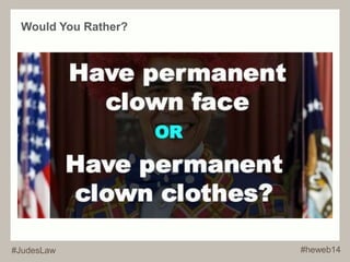 Would You Rather? 
#JudesLaw #heweb14 
 