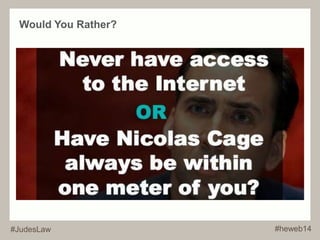 Would You Rather? 
#JudesLaw #heweb14 
 