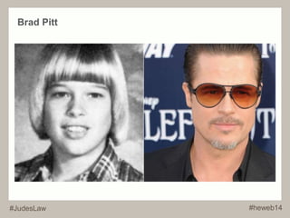 Brad Pitt 
#JudesLaw #heweb14 
 