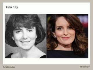 Tina Fey 
#JudesLaw #heweb14 
 