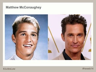 Matthew McConaughey 
#JudesLaw #heweb14 
 